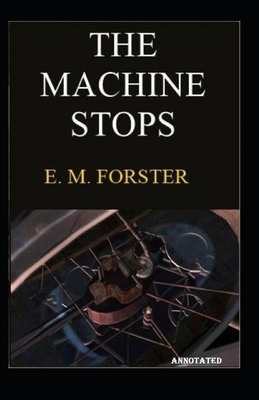 The Machine Stops Annotated by E.M. Forster