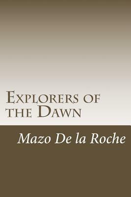 Explorers of the Dawn by Mazo de la Roche