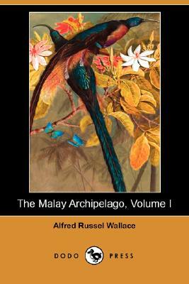 The Malay Archipelago, Volume I (Dodo Press) by Alfred Russell Wallace