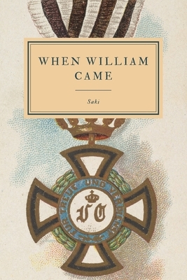 When William Came: A Story of London Under the Hohenzollerns by Saki