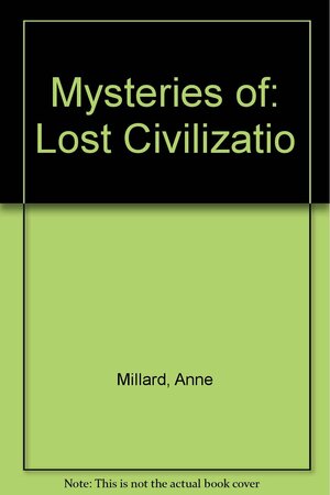 Mysteries of Lost Civilizations by Anne Millard