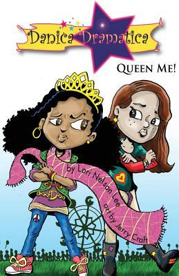 Danica Dramatica: Queen Me! by Lori Nelson Lee