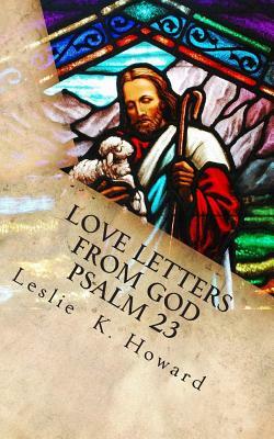 Love Letters From God: Psalm 23 A Forty Day Devotional by Leslie K. Howard