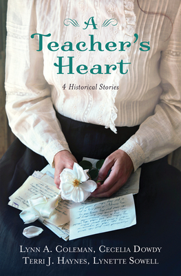 A Teacher's Heart: 4 Historical Stories by Lynn A. Coleman, Cecelia Dowdy, Terri J. Haynes