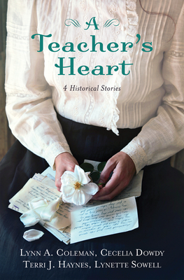 A Teacher's Heart: 4 Historical Stories by Lynn A. Coleman, Terri J. Haynes, Cecelia Dowdy