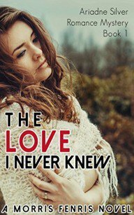 The Love I Never Knew by Morris Fenris