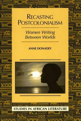 Recasting Postcolonialism by Anne Donadey