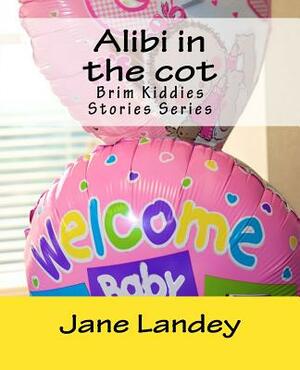 Alibi in the cot: Brim Kiddies Stories Series by Jane Landey