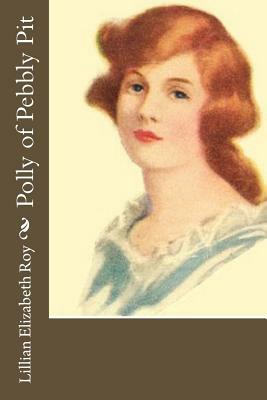 Polly of Pebbly Pit by Lillian Elizabeth Roy