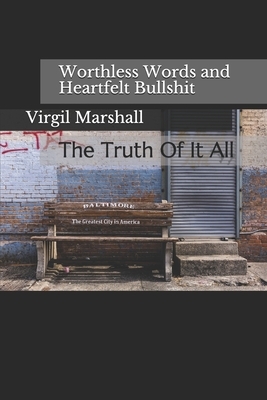 Worthless Words and Heartfelt Bullshit: The Truth Of It All by Mark Meyer, Virgil Marshall