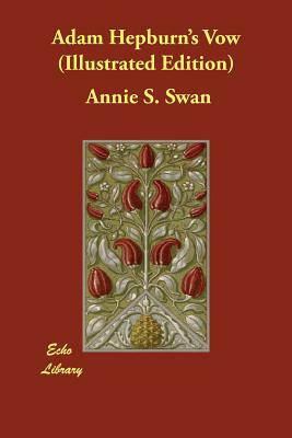 Adam Hepburn's Vow (Illustrated Edition) by Annie S. Swan