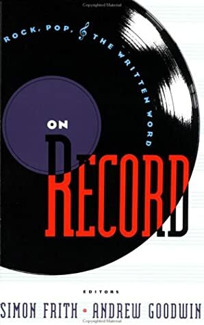 On Record: Rock, Pop and the Written Word by Andrew Goodwin, Simon Frith