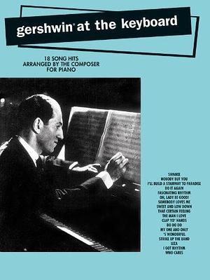 Gershwin at the Keyboard: 18 Song Hits by George Gershwin