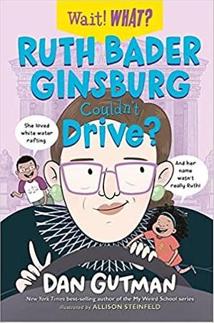 Ruth Bader Ginsburg Couldn't Drive? by Allison Steinfeld, Dan Gutman