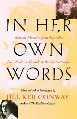 In Her Own Words: Women's Memoirs from Australia, New Zealand, Canada, and the United States by Jill Ker Conway