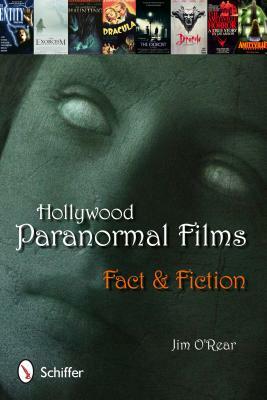 Hollywood Paranormal Films: Fact and Fiction by Jim O'Rear