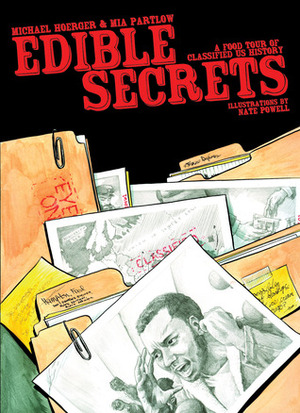 Edible Secrets: A Food Tour of Classified U.S. History by Nate Powell, Mia Partlow, Michael Hoerger