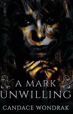 A Mark Unwilling by Candace Wondrak