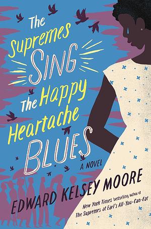 The Supremes Sing the Happy Heartache Blues by Edward Kelsey Moore