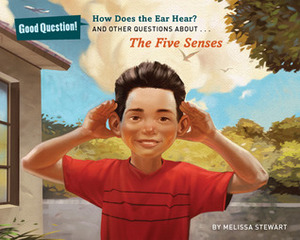 How Does the Ear Hear?: And Other Questions About The Five Senses by Melissa Stewart