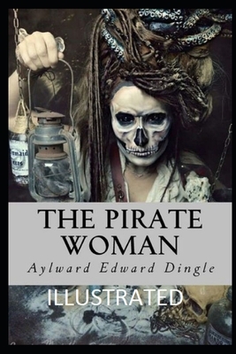 The Pirate Woman Illustrated by Aylward Edward Dingle