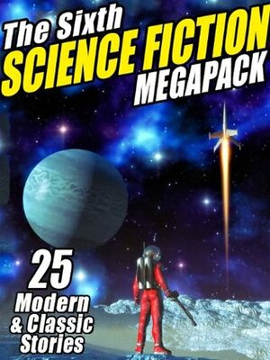 The Sixth Science Fiction Megapack by C.M. Kornbluth, Mary A. Turzillo, Nancy Kress, Philip K. Dick, Pamela Sargent, Neal Asher, Samuel R. Delany, Arthur C. Clarke, George Zebrowski