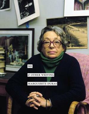 Me & Other Writing by Marguerite Duras