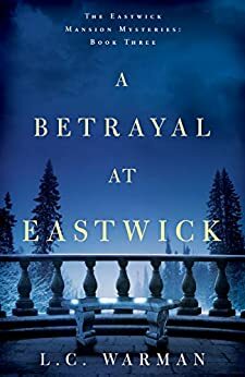 A Betrayal at Eastwick by L.C. Warman