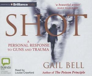 Shot: A Personal Response to Guns and Trauma by Gail Bell