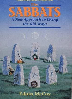 The Sabbats: A New Approach to Living the Old Ways by Edain McCoy