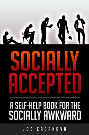 Socially Accepted: A Self-Help book for the Socially Awkward by Joe Casanova