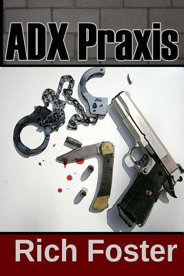 ADX Praxis: A Harry Grim Detective Mystery by Rich Foster
