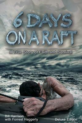 Six Days on a Raft: Deluxe Edition by Forrest Haggerty, Bill Harrison