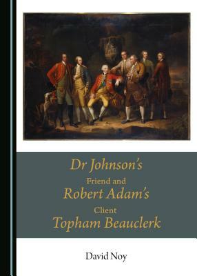 Dr Johnson's Friend and Robert Adam's Client Topham Beauclerk by David Noy