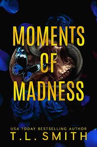 Moments of Madness by T.L. Smith