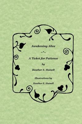 Awakening Alice * a Ticket for Patience by Heather Hutsell