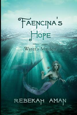 Faencina's Hope Water's Maiden by Rebekah Aman