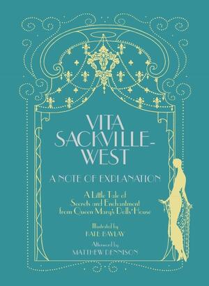 A Note of Explanation: A Little Tale of Secrets and Enchantment from Queen Mary's Dolls' House by Vita Sackville-West, Matthew Dennison