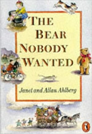 The Bear Nobody Wanted by Janet Ahlberg