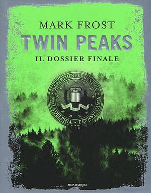 Twin Peaks. Il dossier finale by Mark Frost