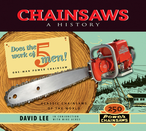 Chainsaws: A History by David Lee