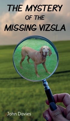 The Mystery of the Missing Vizsla by John Davies