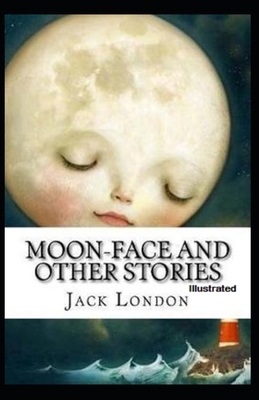 Moon-Face & Other Stories Illustrated by Jack London