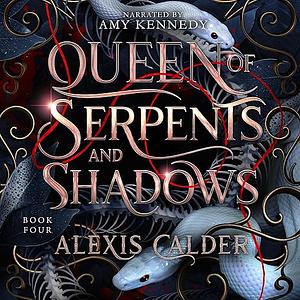 Queen of Serpents and Shadows by Alexis Calder