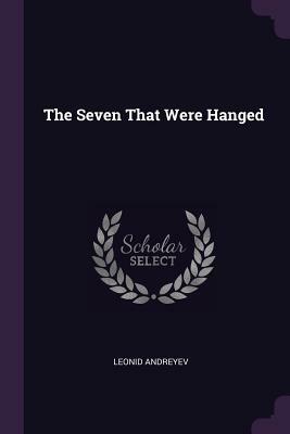 The Seven That Were Hanged by Leonid Andreyev
