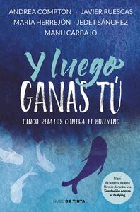 Y luego ganas tú: 5 historias contra el bullying by Javier Ruescas, Jedet Sánchez, María Herrejón, Manu Carbajo, Andrea Compton