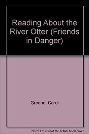 Reading about the River Otter by Carol Greene, Michael P. French