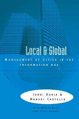 Local and Global: The Management of Cities in the Information Age by Jordi Borja, Manuel Castells