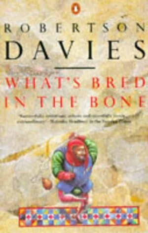 What's Bred in the Bone by Robertson Davies