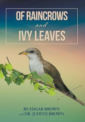 Of Raincrows and Ivy Leaves by Judith Brown, Edgar Brown